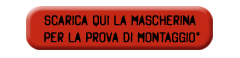 scarica qui la mascherina per la prova di montaggio